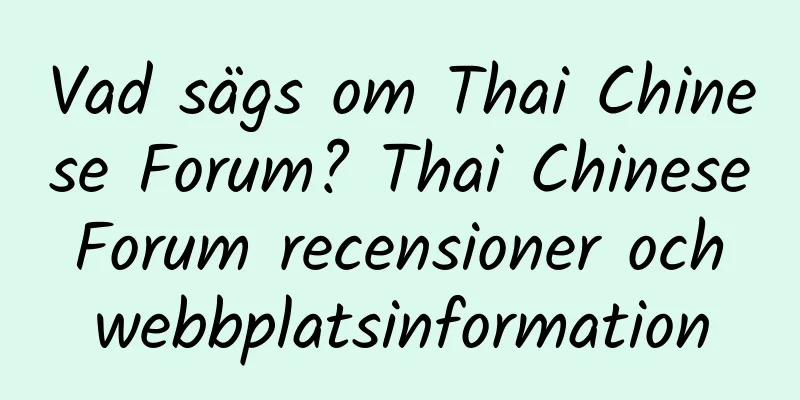 Vad sägs om Thai Chinese Forum? Thai Chinese Forum recensioner och webbplatsinformation