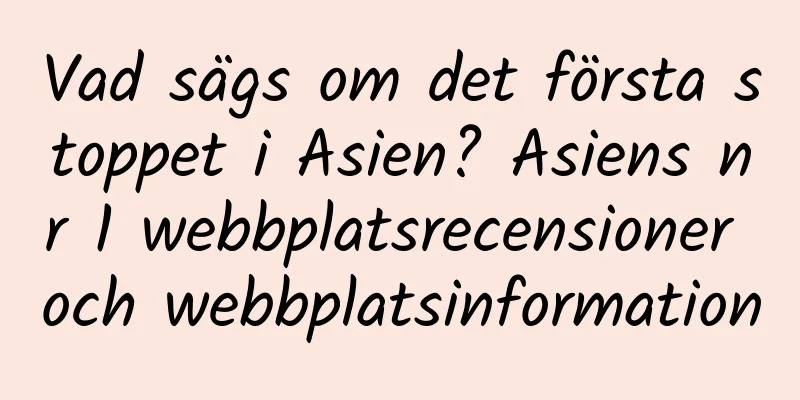 Vad sägs om det första stoppet i Asien? Asiens nr 1 webbplatsrecensioner och webbplatsinformation