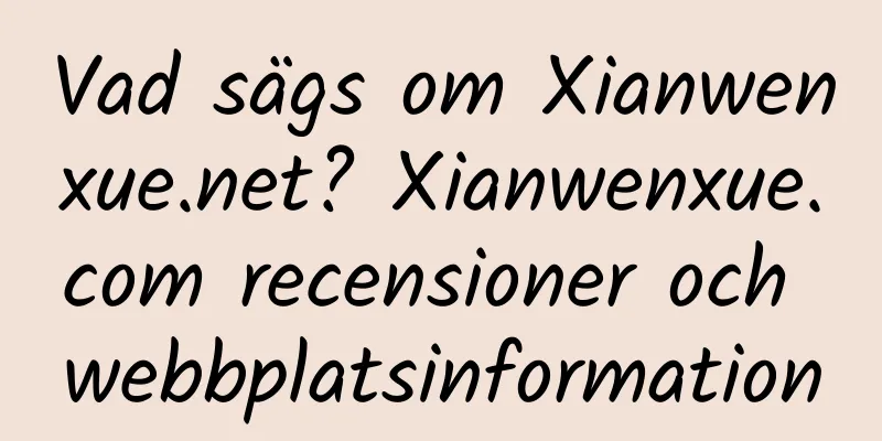 Vad sägs om Xianwenxue.net? Xianwenxue.com recensioner och webbplatsinformation