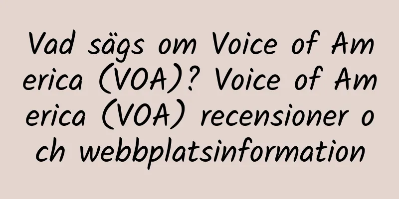 Vad sägs om Voice of America (VOA)? Voice of America (VOA) recensioner och webbplatsinformation