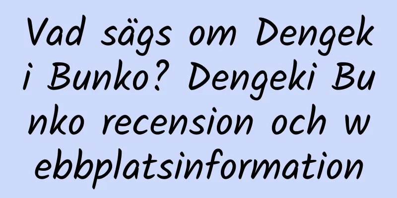 Vad sägs om Dengeki Bunko? Dengeki Bunko recension och webbplatsinformation