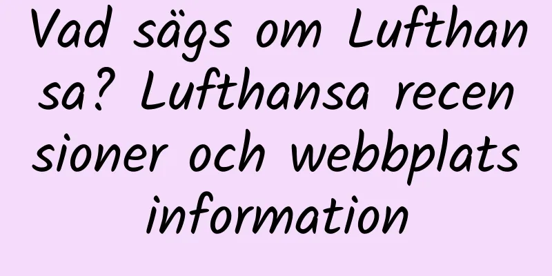 Vad sägs om Lufthansa? Lufthansa recensioner och webbplatsinformation