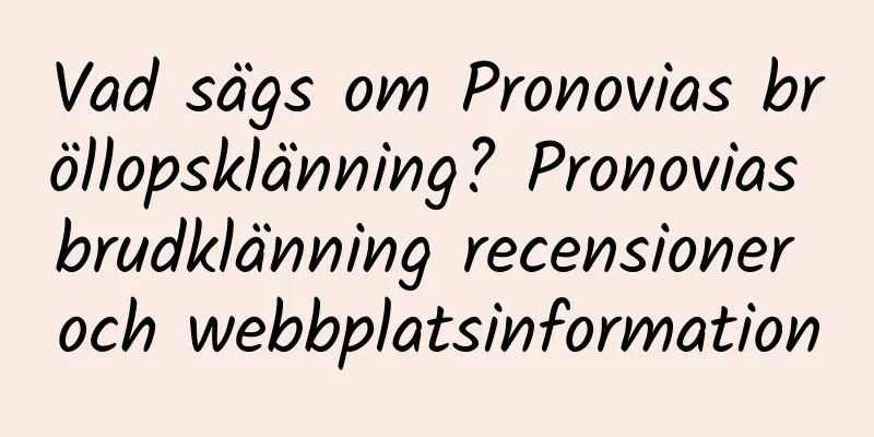 Vad sägs om Pronovias bröllopsklänning? Pronovias brudklänning recensioner och webbplatsinformation
