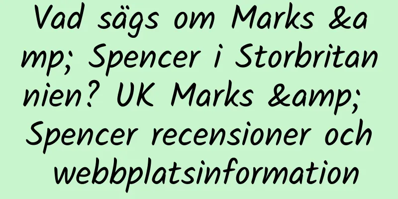 Vad sägs om Marks & Spencer i Storbritannien? UK Marks & Spencer recensioner och webbplatsinformation