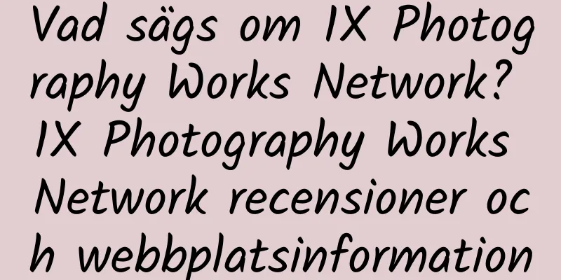 Vad sägs om 1X Photography Works Network? 1X Photography Works Network recensioner och webbplatsinformation