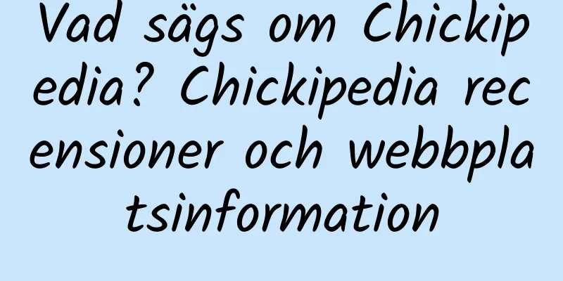 Vad sägs om Chickipedia? Chickipedia recensioner och webbplatsinformation