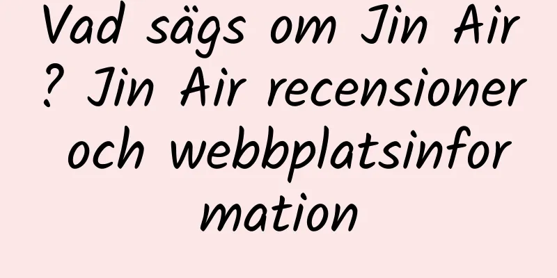 Vad sägs om Jin Air? Jin Air recensioner och webbplatsinformation