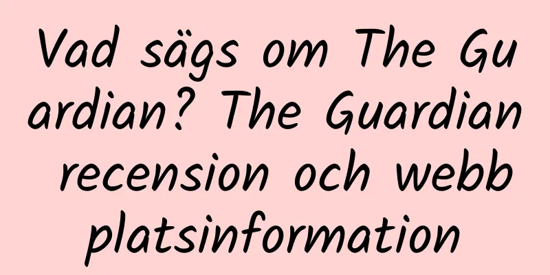 Vad sägs om The Guardian? The Guardian recension och webbplatsinformation