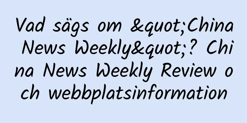 Vad sägs om "China News Weekly"? China News Weekly Review och webbplatsinformation