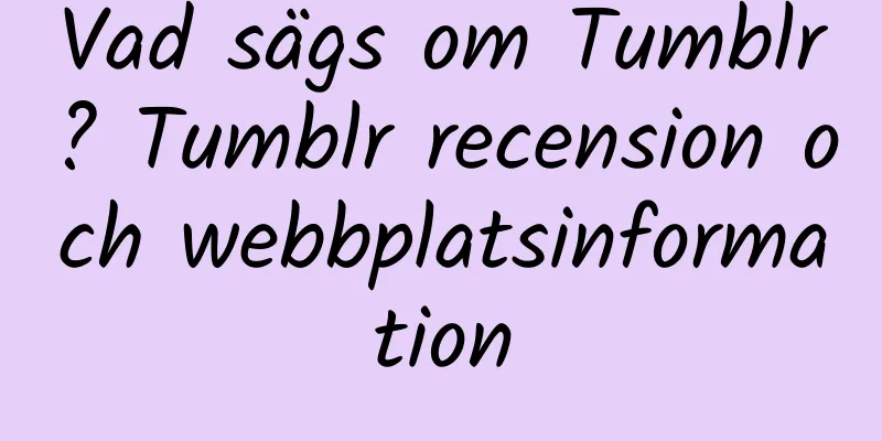 Vad sägs om Tumblr? Tumblr recension och webbplatsinformation