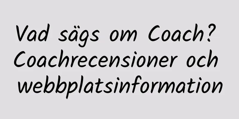 Vad sägs om Coach? Coachrecensioner och webbplatsinformation