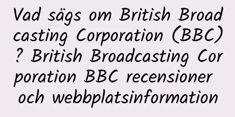 Vad sägs om British Broadcasting Corporation (BBC)? British Broadcasting Corporation BBC recensioner och webbplatsinformation