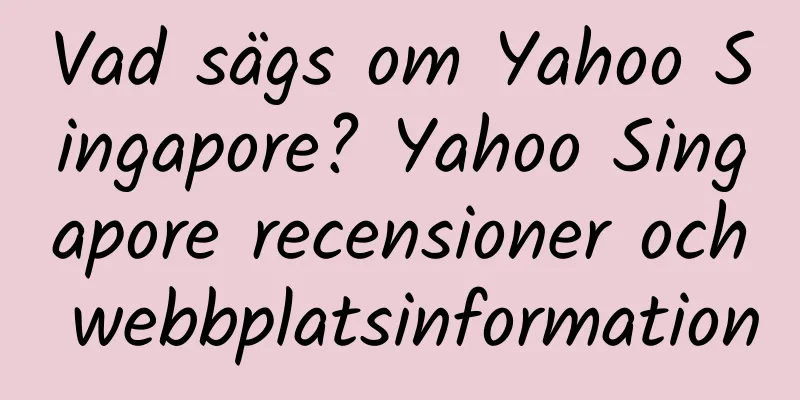 Vad sägs om Yahoo Singapore? Yahoo Singapore recensioner och webbplatsinformation