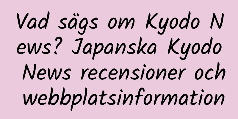 Vad sägs om Kyodo News? Japanska Kyodo News recensioner och webbplatsinformation