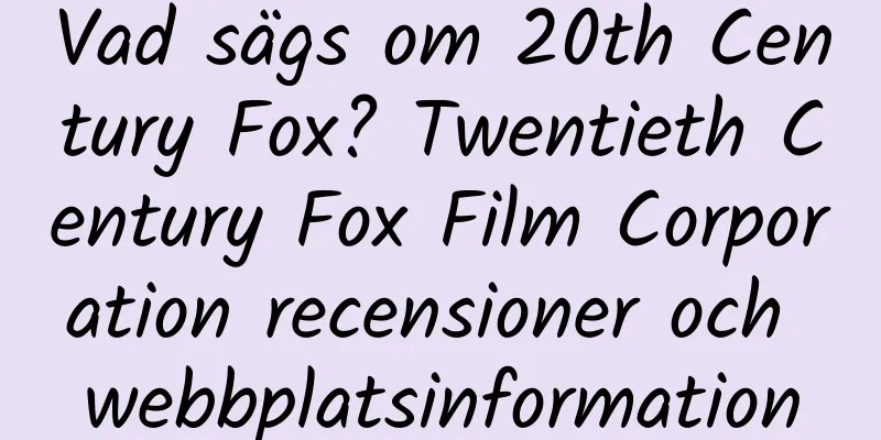 Vad sägs om 20th Century Fox? Twentieth Century Fox Film Corporation recensioner och webbplatsinformation