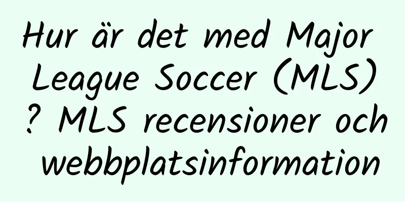 Hur är det med Major League Soccer (MLS)? MLS recensioner och webbplatsinformation