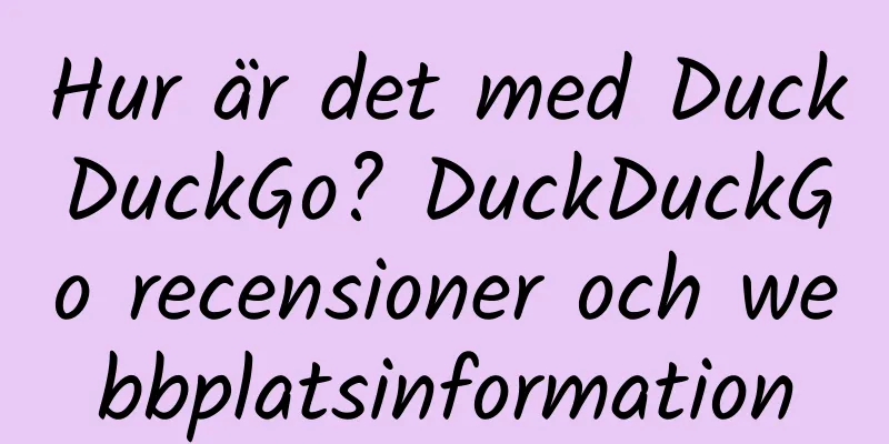 Hur är det med DuckDuckGo? DuckDuckGo recensioner och webbplatsinformation