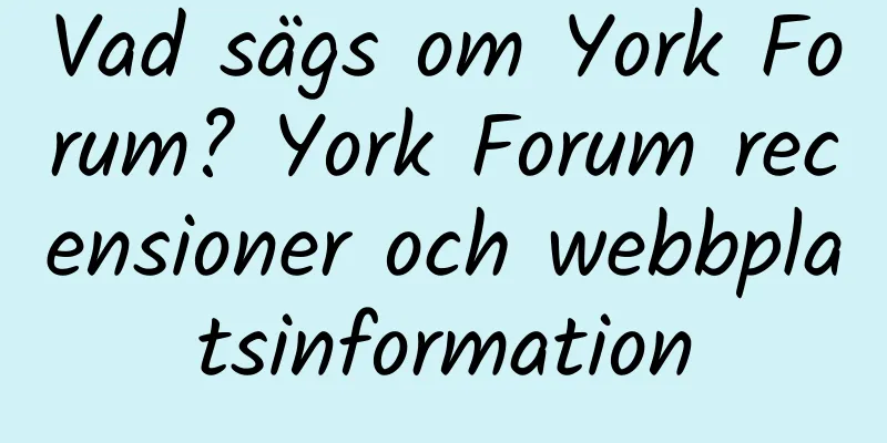 Vad sägs om York Forum? York Forum recensioner och webbplatsinformation