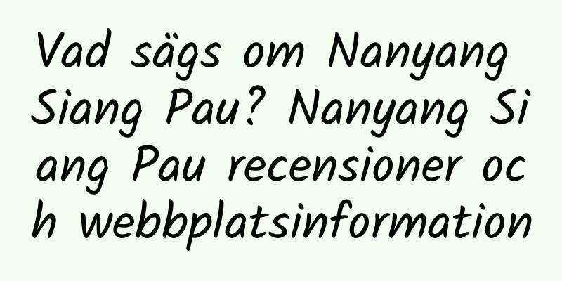 Vad sägs om Nanyang Siang Pau? Nanyang Siang Pau recensioner och webbplatsinformation