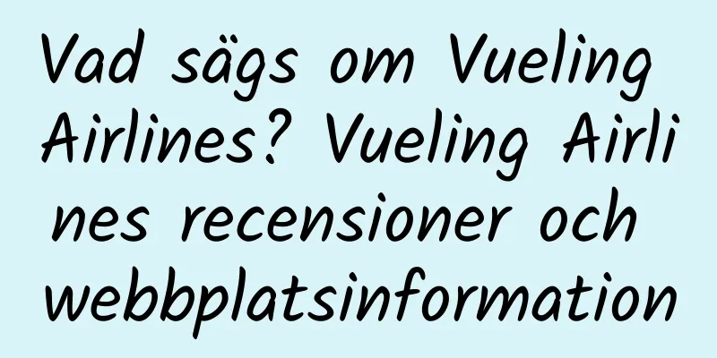 Vad sägs om Vueling Airlines? Vueling Airlines recensioner och webbplatsinformation