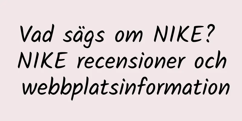 Vad sägs om NIKE? NIKE recensioner och webbplatsinformation