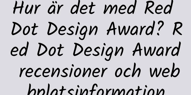 Hur är det med Red Dot Design Award? Red Dot Design Award recensioner och webbplatsinformation