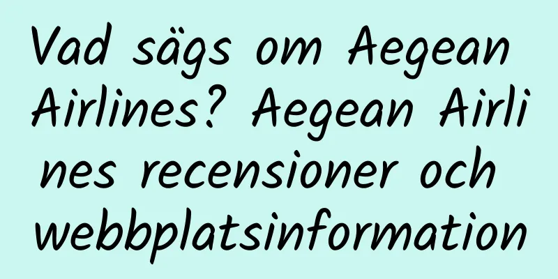 Vad sägs om Aegean Airlines? Aegean Airlines recensioner och webbplatsinformation