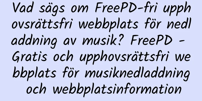 Vad sägs om FreePD-fri upphovsrättsfri webbplats för nedladdning av musik? FreePD - Gratis och upphovsrättsfri webbplats för musiknedladdning och webbplatsinformation