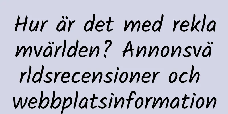 Hur är det med reklamvärlden? Annonsvärldsrecensioner och webbplatsinformation