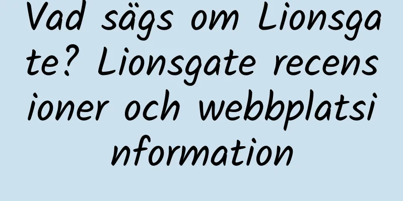 Vad sägs om Lionsgate? Lionsgate recensioner och webbplatsinformation