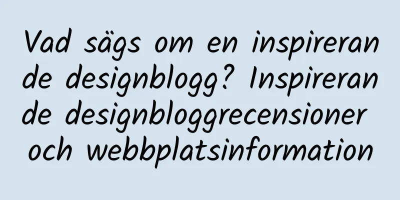 Vad sägs om en inspirerande designblogg? Inspirerande designbloggrecensioner och webbplatsinformation