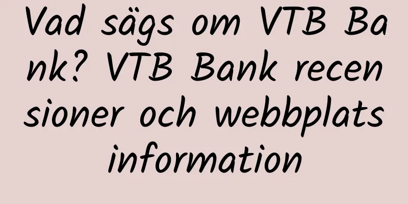 Vad sägs om VTB Bank? VTB Bank recensioner och webbplatsinformation