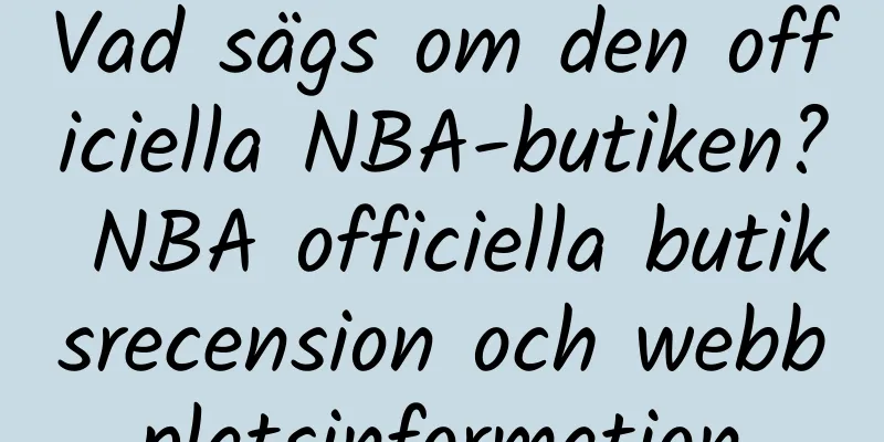 Vad sägs om den officiella NBA-butiken? NBA officiella butiksrecension och webbplatsinformation