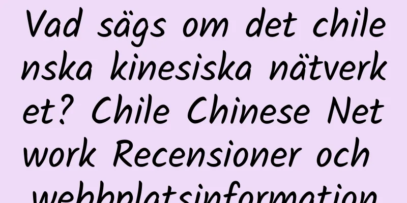 Vad sägs om det chilenska kinesiska nätverket? Chile Chinese Network Recensioner och webbplatsinformation