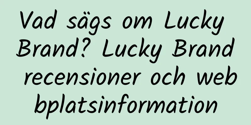 Vad sägs om Lucky Brand? Lucky Brand recensioner och webbplatsinformation
