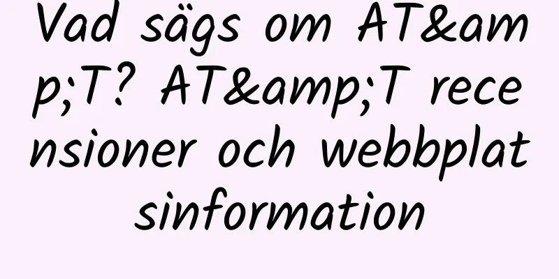 Vad sägs om AT&T? AT&T recensioner och webbplatsinformation