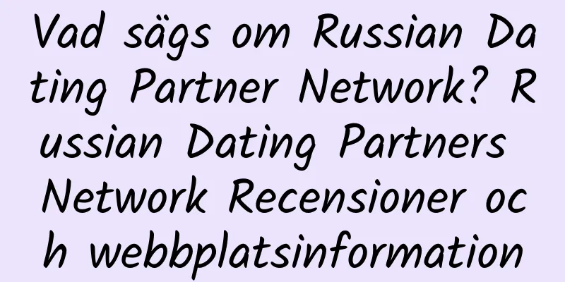 Vad sägs om Russian Dating Partner Network? Russian Dating Partners Network Recensioner och webbplatsinformation