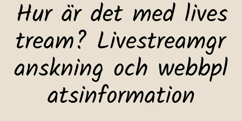 Hur är det med livestream? Livestreamgranskning och webbplatsinformation