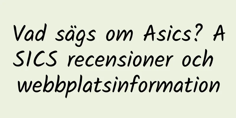 Vad sägs om Asics? ASICS recensioner och webbplatsinformation