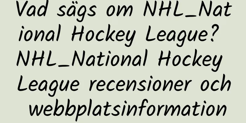 Vad sägs om NHL_National Hockey League? NHL_National Hockey League recensioner och webbplatsinformation