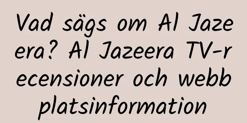 Vad sägs om Al Jazeera? Al Jazeera TV-recensioner och webbplatsinformation