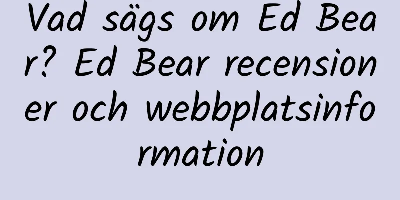 Vad sägs om Ed Bear? Ed Bear recensioner och webbplatsinformation