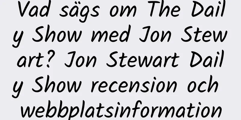 Vad sägs om The Daily Show med Jon Stewart? Jon Stewart Daily Show recension och webbplatsinformation