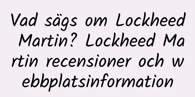 Vad sägs om Lockheed Martin? Lockheed Martin recensioner och webbplatsinformation
