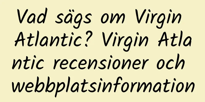 Vad sägs om Virgin Atlantic? Virgin Atlantic recensioner och webbplatsinformation