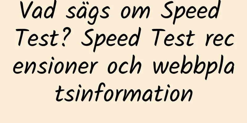 Vad sägs om Speed ​​​​Test? Speed ​​​​Test recensioner och webbplatsinformation