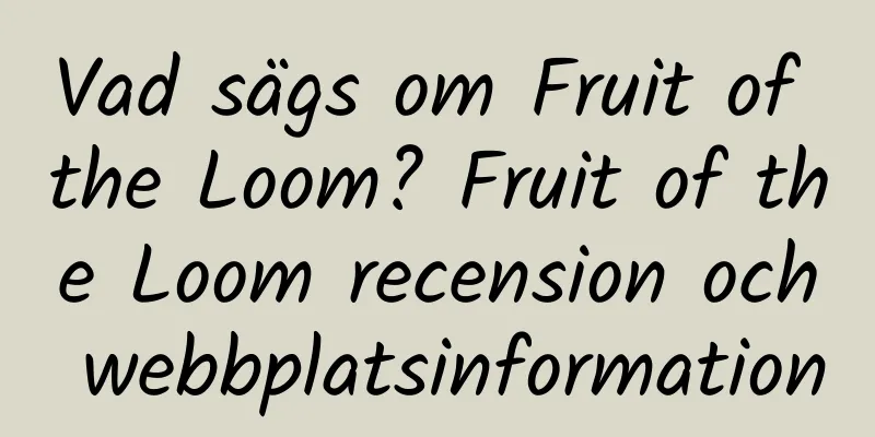 Vad sägs om Fruit of the Loom? Fruit of the Loom recension och webbplatsinformation
