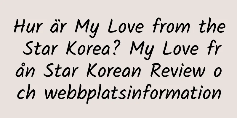 Hur är My Love from the Star Korea? My Love från Star Korean Review och webbplatsinformation