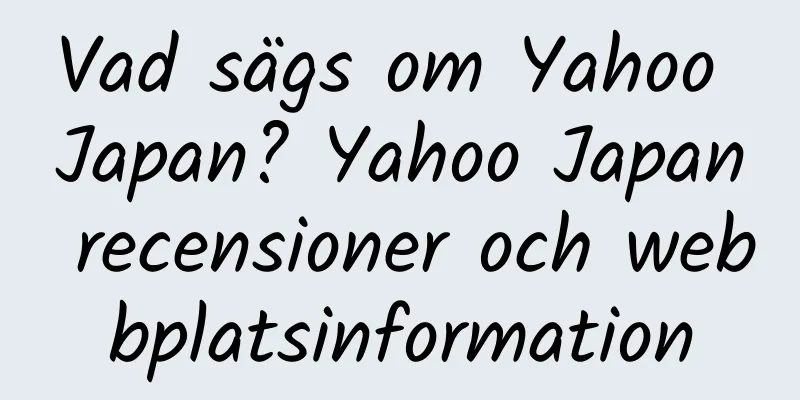 Vad sägs om Yahoo Japan? Yahoo Japan recensioner och webbplatsinformation