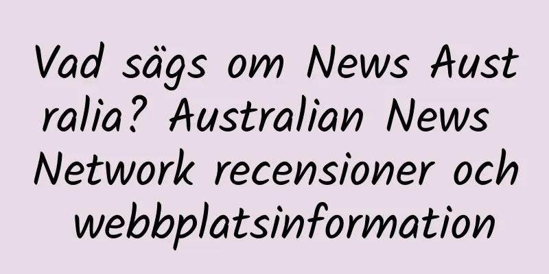Vad sägs om News Australia? Australian News Network recensioner och webbplatsinformation